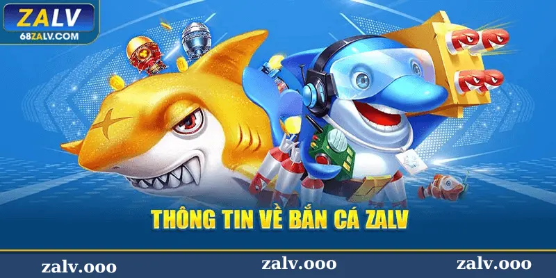 Giới thiệu về Bắn Cá ZALV