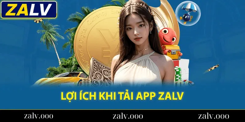 Lợi Ích Khi Tải App Zalv