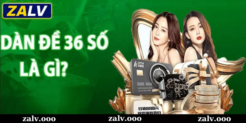 Dàn Đề 36 Số zalv Là Gì?